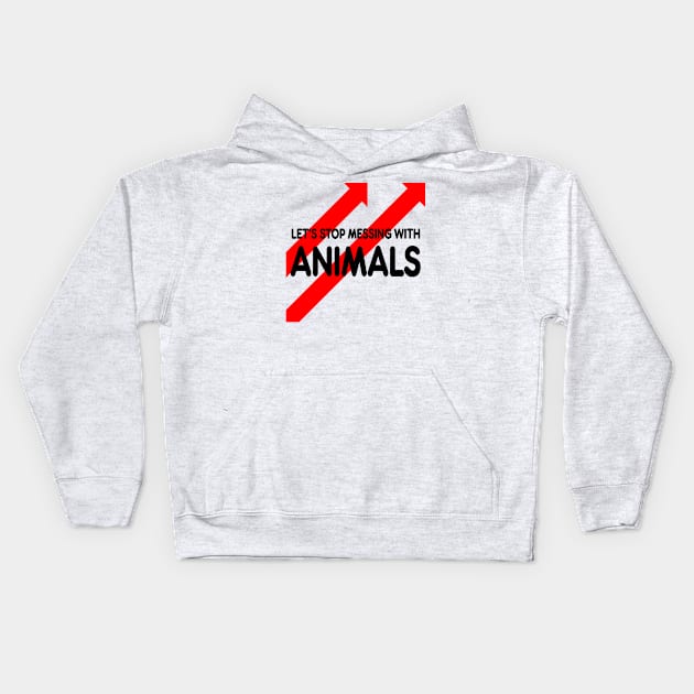 let’s stop messing with animals Kids Hoodie by batinsaja